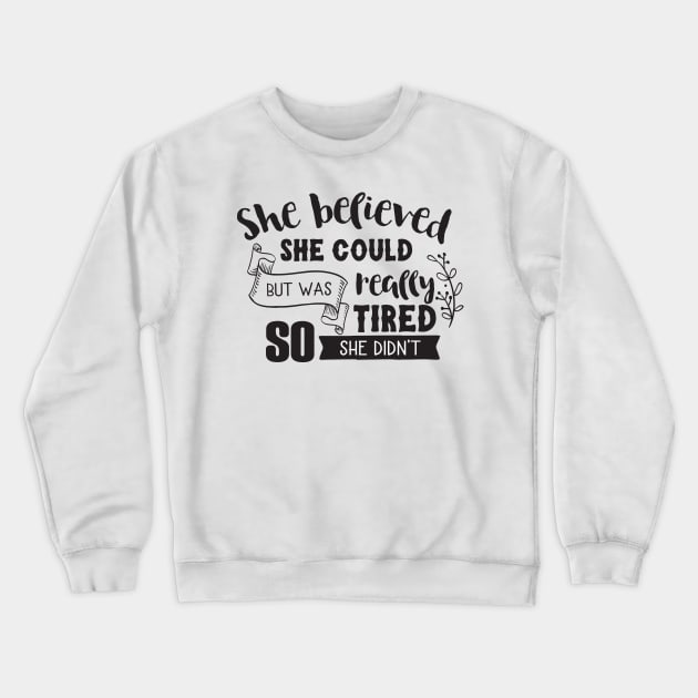 She Believed She Could Crewneck Sweatshirt by CB Creative Images